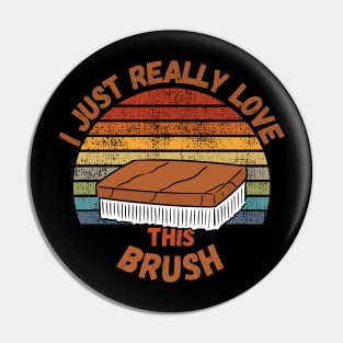 I Just Really Love This Brush Pin