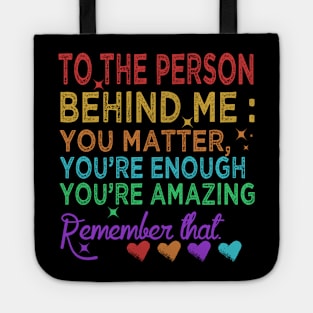 To The Person Behind Me You Are Amazing Tote