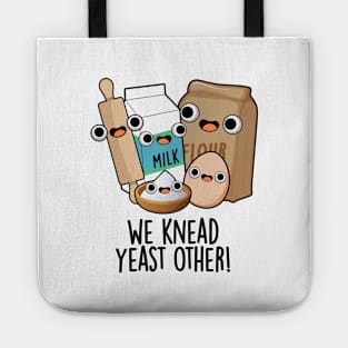 We Knead Yeast Other Funny Baking Puns Tote