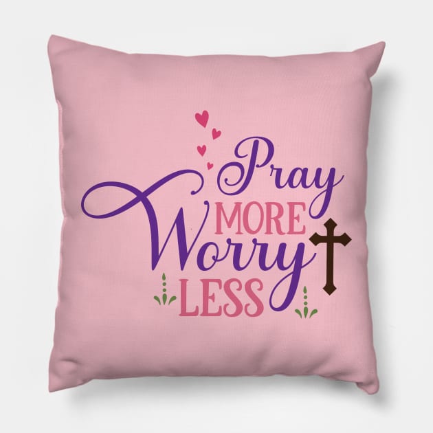 Pray more Worry Less Pillow by justSVGs