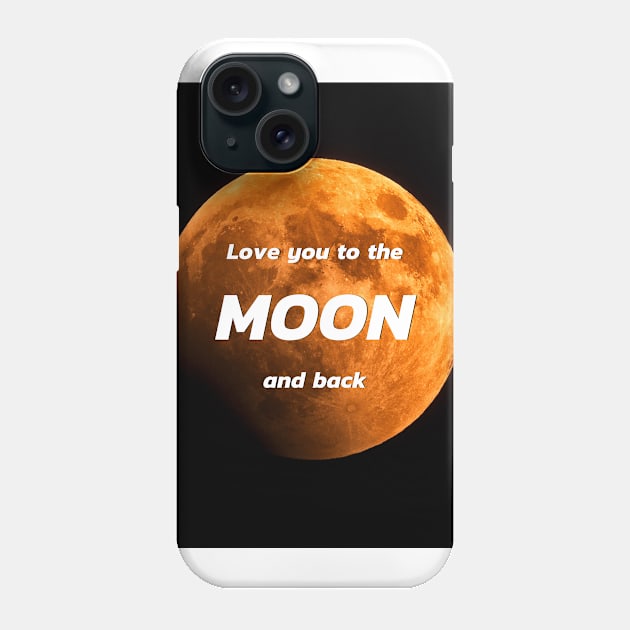 Love you to the MOON and back Phone Case by NATURE SHOP