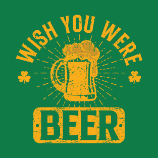 St. Patrick's Day Wish You Were Beer T-Shirt