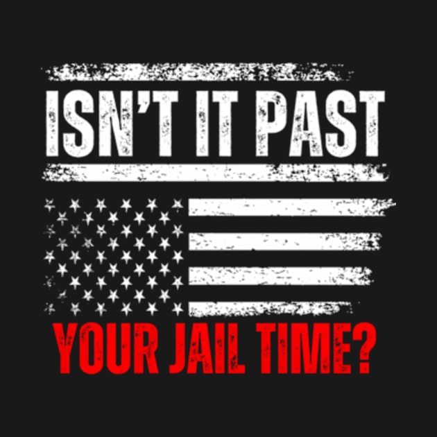 Isn'T It Past Your Jail Time American Flag by Ro Go Dan