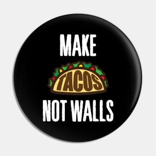 Make Tacos Not Walls' Cute Tacos Pin