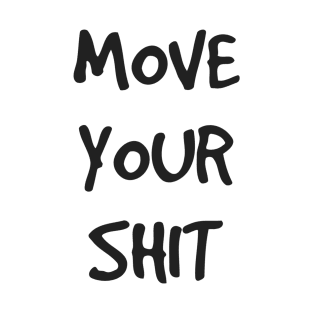 Move Your Shit T-Shirt