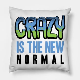 Crazy is the new normal Pillow