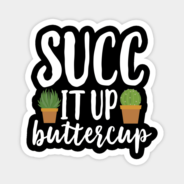 Succ It Up Buttercup Magnet by Eugenex