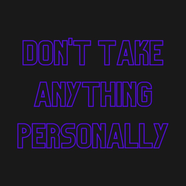 Don't Take Anything Personally (purple print) by Cosmic Heart