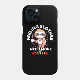 Feeling Slothee Need More Coffee Funny Sloth Caffeine Black Phone Case