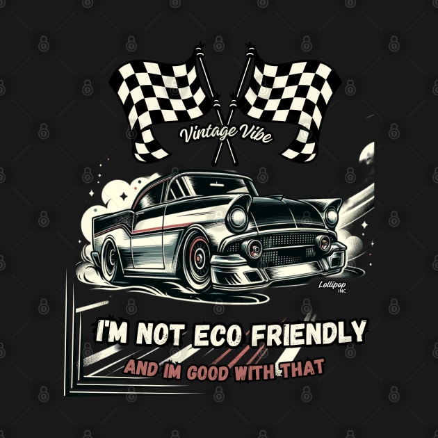 NOT ECO FRIENDLY 50's style  - Vintage Classic American Muscle Car - Hot Rod and Rat Rod Rockabilly Retro Collection by LollipopINC