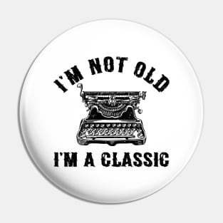 I'm Not Old I'm A Classic Funny Writing Machine Writer Gift Pin