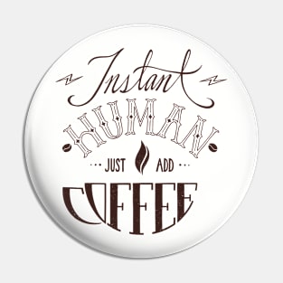 Instant Human Just Add Coffee Pin