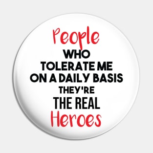 People Who Tolerate Me On A Daily Basis Sarcastic they're the real heroes Pin