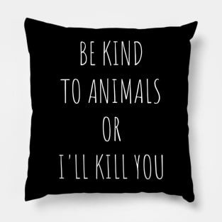 Be Kind To Animals or I'll kill you v9 Pillow