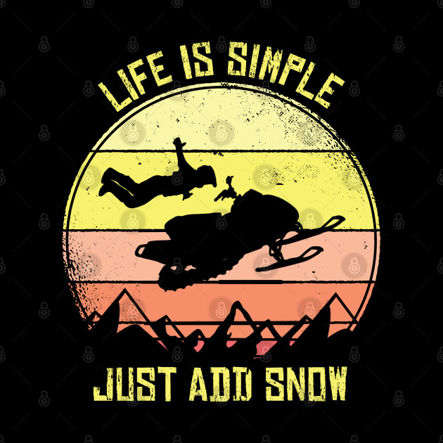 Snowmobiling Life Is Simple Just Add Snow Snowmobile - Gift - Phone Case