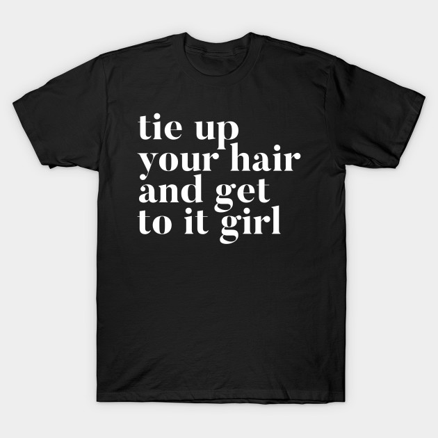 Tie Up Your Hair Fitness T Shirt Teepublic Fr