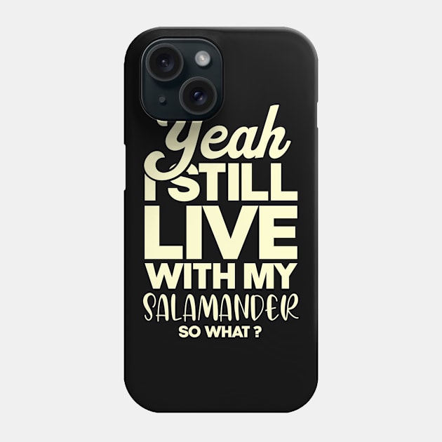 I still live with my salamander Phone Case by SerenityByAlex