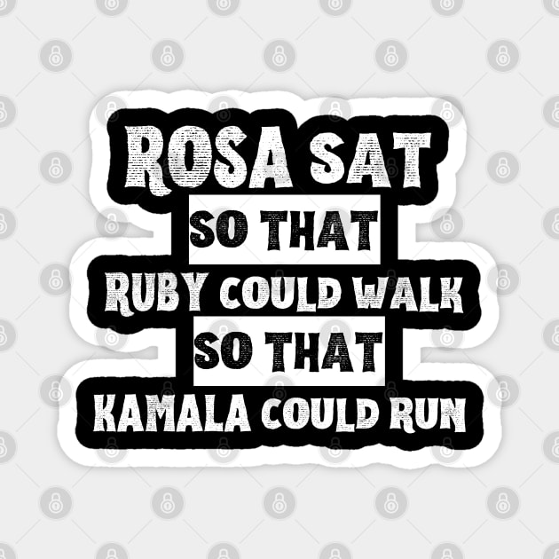 Rosa Sat so that Ruby Could Walk so that Kamala Could Run Magnet by Unique Treats Designs