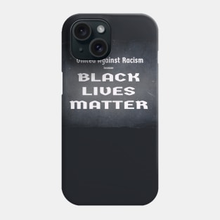 United Against Racism because BLACK LIVES MATTER Phone Case