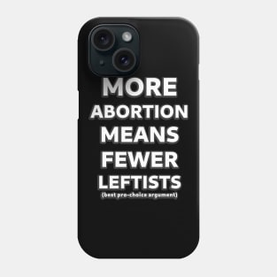 More Abortion Means Fewer Leftists Phone Case