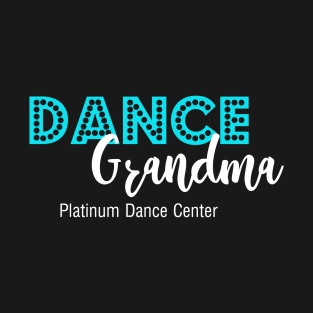 Platinum Dance Center Dance Grandma T-Shirt