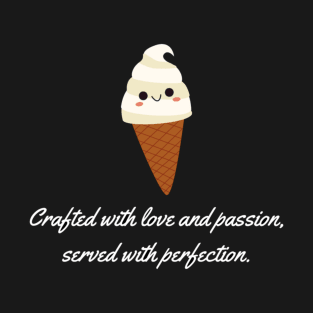 Crafted with love and passion, served with perfection. T-Shirt