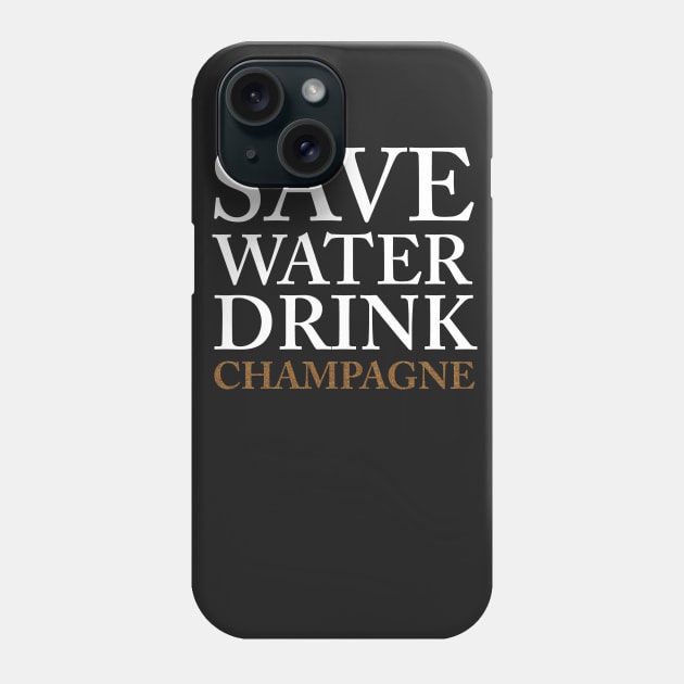 save water, drink champagne Phone Case by fahimahsarebel