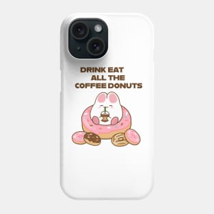 Drink all the Coffee Eat all the Donuts Phone Case