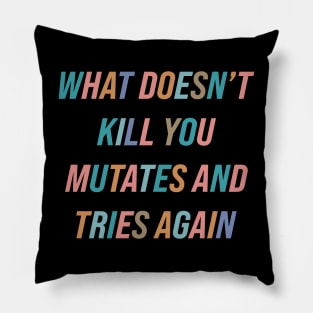 What Doesn’t Kill You Mutates and Tries Again Pillow