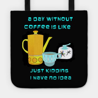 A day without Coffee is like Tote