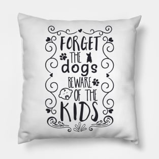 Forget the Dogs, Beware of the Kids Pillow