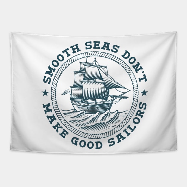 Smooth Seas Don't Make Good Sailors Tapestry by Buy Custom Things