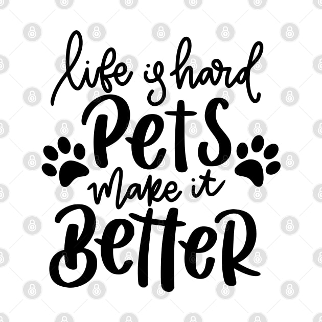 Life Is Hard Pets Make It Better. Funny Cat or Dog Lover Quote. by That Cheeky Tee