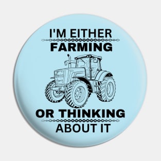 Farmer Jokes Saying Gift Idea for Farming Enthusiast - I'm Either Farming or Thinking About It Pin