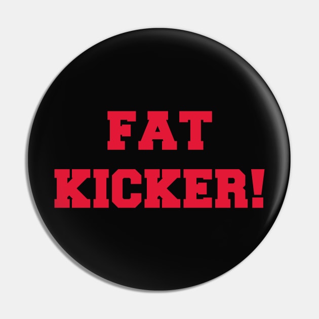 Fat Kicker! Pin by katelyn11