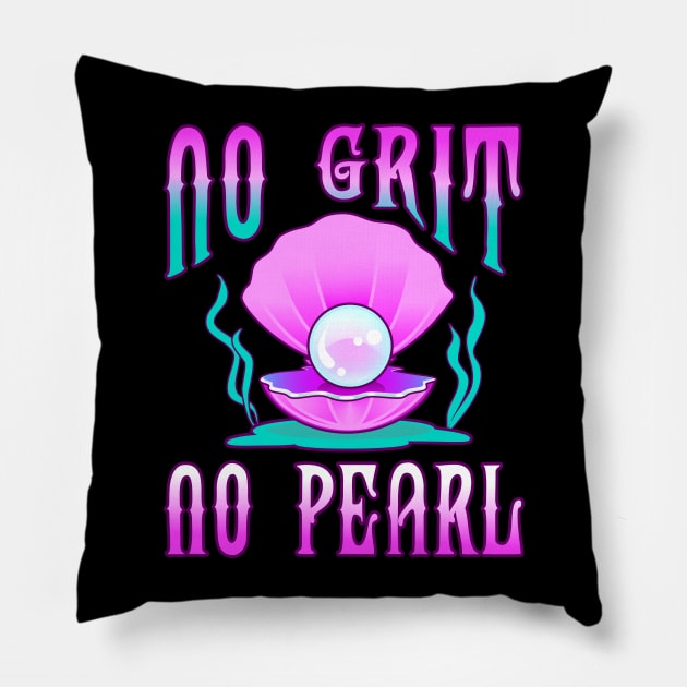 No Grit No Pearl Pillow by PnJ