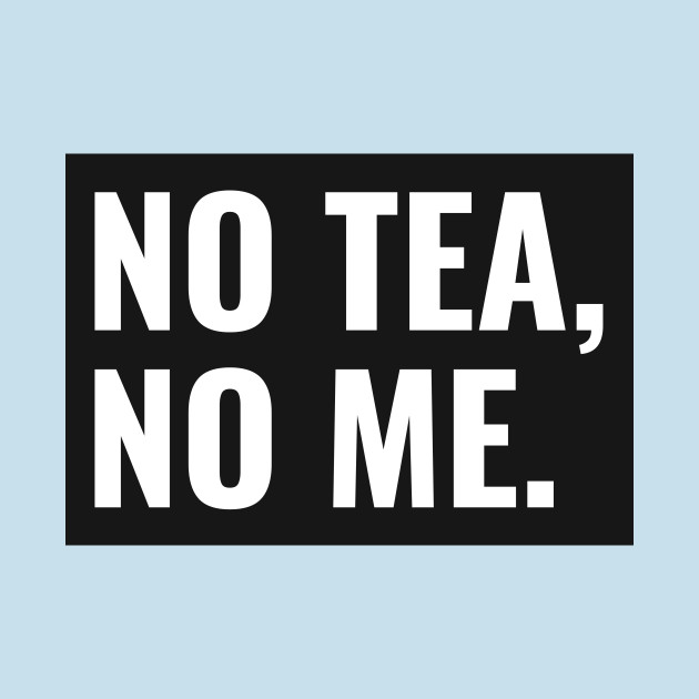 Discover No Tea No Me - No Tea No Me - T-Shirt