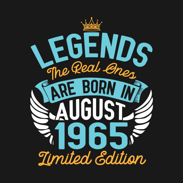 Legends The Real Ones Are Born In August 1965 Limited Edition Happy Birthday 55 Years Old To Me You by bakhanh123