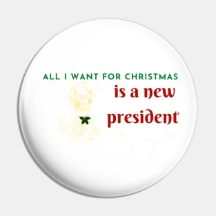 All I want for christmas is a new president Pin