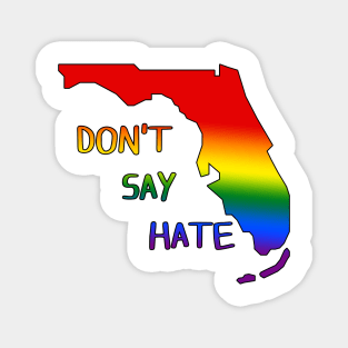 Don't Say Hate - Oppose Don't Say Gay - Rainbow Florida Silhouette - LGBTQIA2S+ Magnet