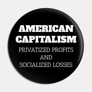 American Capitalism Privatized Profits and Socialized Losses Pin