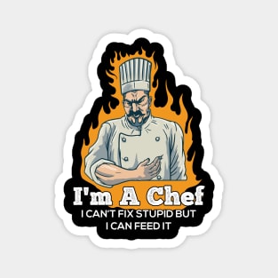 I m a Chef i Cant Fix Stupid but i can feed it Funny Chef Magnet