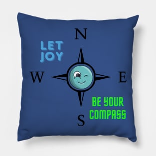 LET JOY BE YOUR COMPASS Pillow