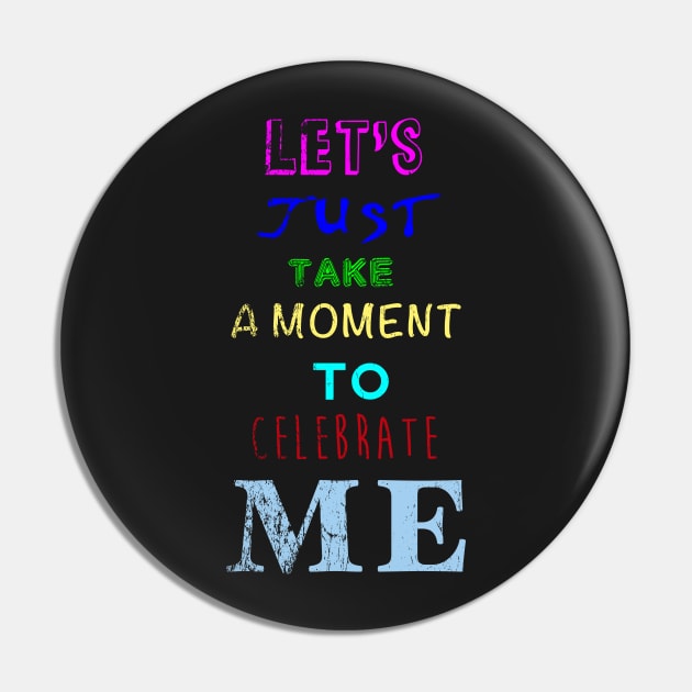 Let's take a moment to celebrate me Pin by DingulDingul