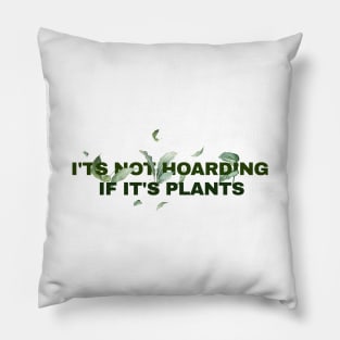 its not hoarding if its plants // funny sayings Pillow