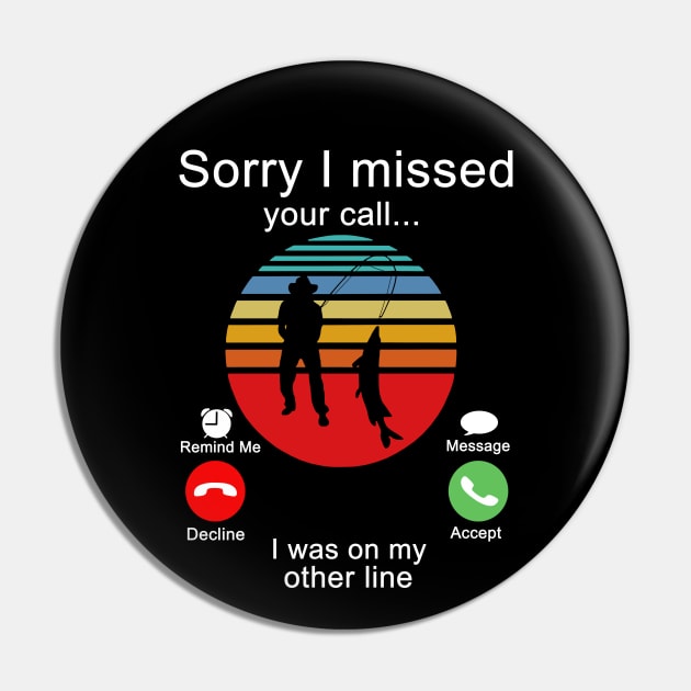 Similar to Fishing Sorry I Missed Your Call I Was On My Other Line Pin by binnacleenta