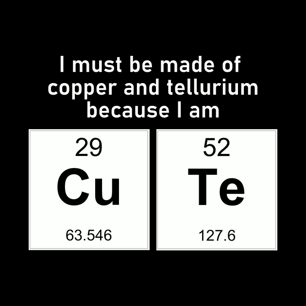 Copper and Tellurium -- I'm CuTE by TeamKeyTees