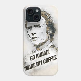 Go Ahead, Make My COFFEE Phone Case