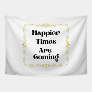 Happier Times Are Coming Tapestry