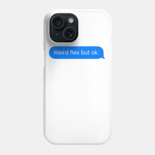 Weird Flex But Ok iMessage meme Phone Case